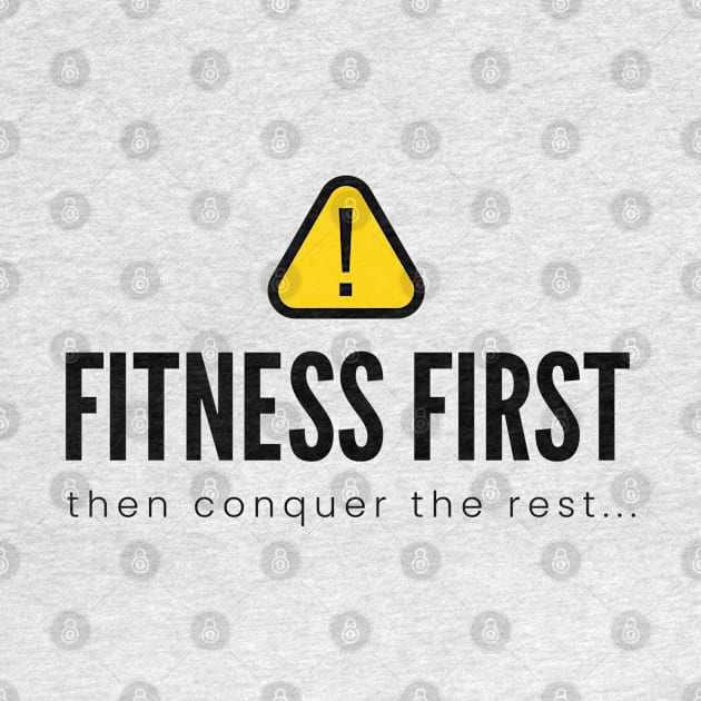 FITNESS FIRST then conquer the rest... | Minimal Text Aesthetic Streetwear Unisex Design for Fitness/Athletes | Shirt, Hoodie, Coffee Mug, Mug, Apparel, Sticker, Gift, Pins, Totes, Magnets, Pillows by design by rj.